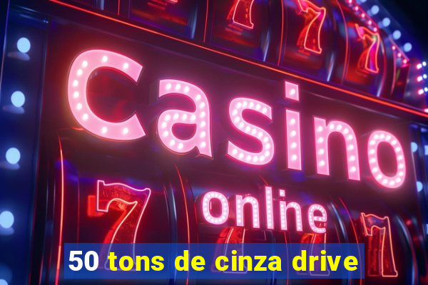 50 tons de cinza drive